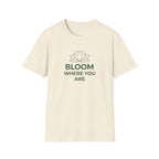 Bloom Where You Are T‑Shirt