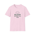 Bloom Where You Are T‑Shirt