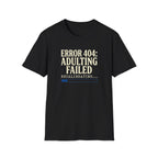 Error 404: Adulting Failed Funny Tech T-Shirt