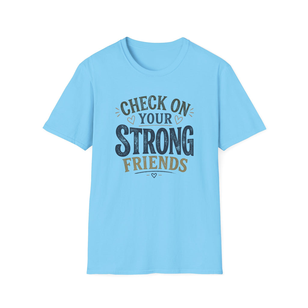 Check On Your Strong Friends T-Shirt