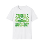 You Good Bruh? T-Shirt