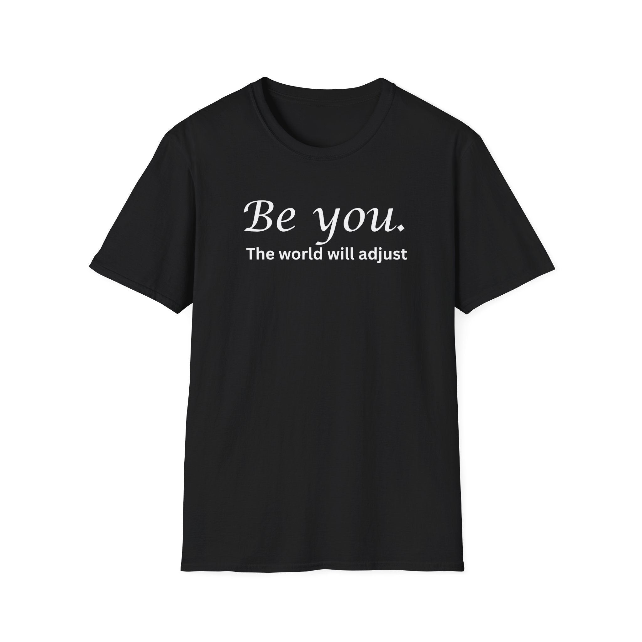 Be You - The World Will Adjust T-Shirt