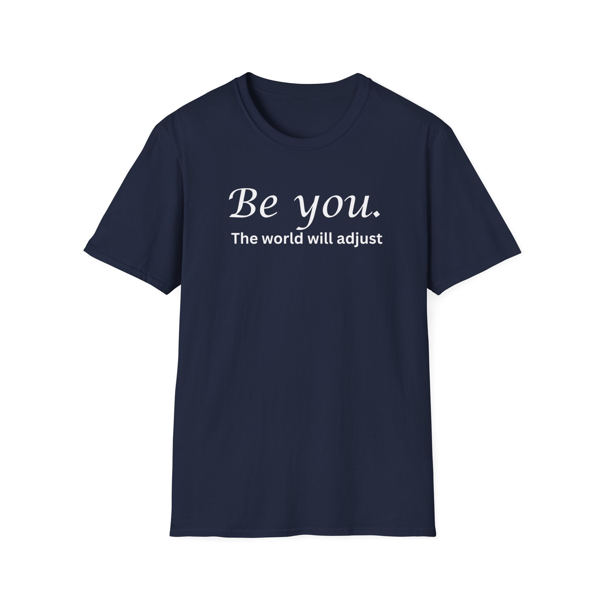 Be You - The World Will Adjust T-Shirt