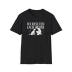 We Rescued Each Other Rescue Dog T-Shirt