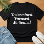 Determined Focused Motivated T-Shirt