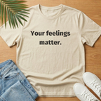 Your Feelings Matter T-Shirt