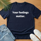 Your Feelings Matter T-Shirt