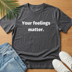 Your Feelings Matter T-Shirt