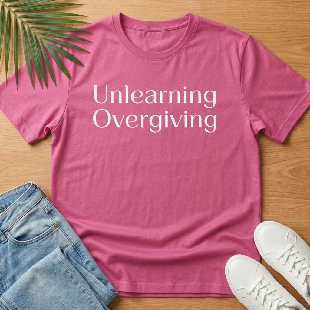 Unlearning Overgiving T-Shirt