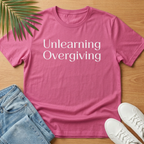 Unlearning Overgiving T-Shirt