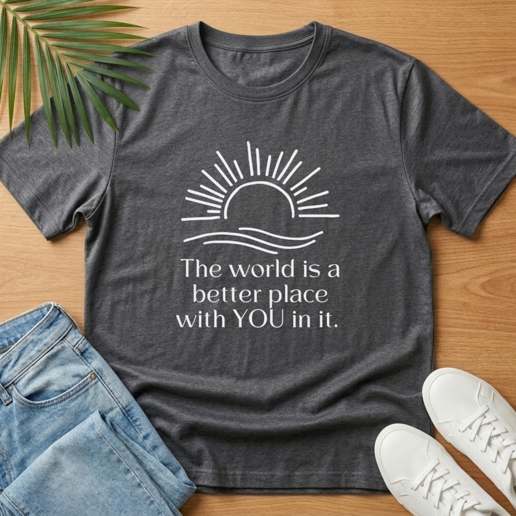 The World is a Better Place With You In It T-Shirt