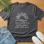 The World is a Better Place With You In It T-Shirt