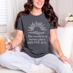 The World is a Better Place With You In It T-Shirt