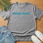 One Day At a Time T-Shirt