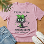 It's Fine, I'm Fine, Everything is Fine T-Shirt