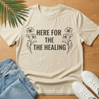 Here For the Healing T-Shirt