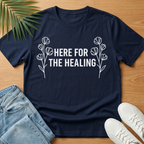 Here For the Healing T-Shirt