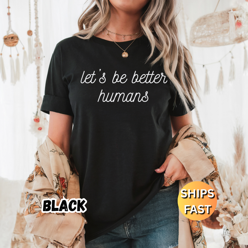 Let's Be Better Humans T-Shirt