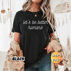 Let's Be Better Humans T-Shirt
