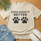 Dogs Make It Better T-Shirt