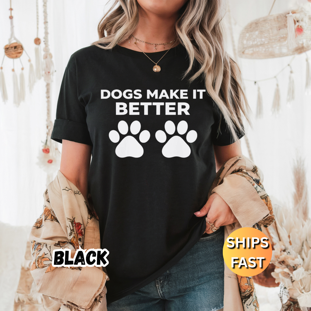 Dogs Make It Better T-Shirt