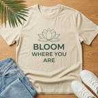 Bloom Where You Are T‑Shirt