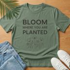 Bloom Where You Are Planted T-Shirt
