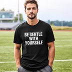 Be Gentle With Yourself T-Shirt