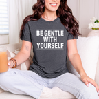Be Gentle With Yourself T-Shirt