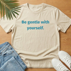 Be Gentle With Yourself T-Shirt