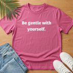Be Gentle With Yourself T-Shirt