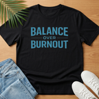 Balance Over Burnout T-Shirt