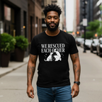 We Rescued Each Other Rescue Dog T-Shirt