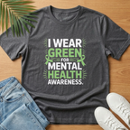 I Wear Green for Mental Health Awareness T-Shirt