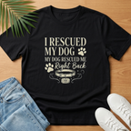 I Rescued My Dog. My Dog Rescued Me Right Back T-Shirt