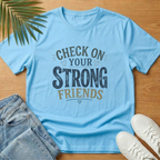 Check On Your Strong Friends T-Shirt