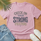 Check On Your Strong Friends T-Shirt