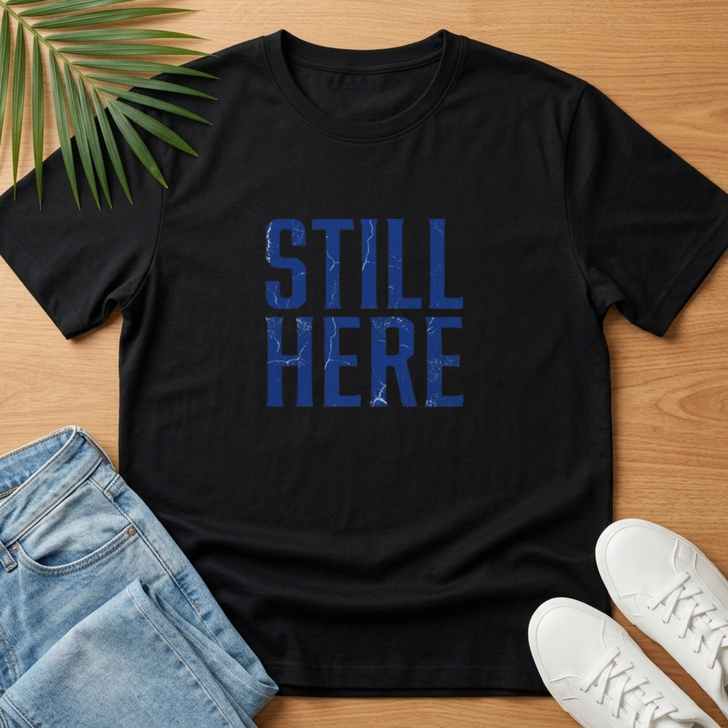 Still Here T-Shirt