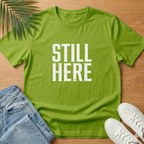 Still Here T-Shirt