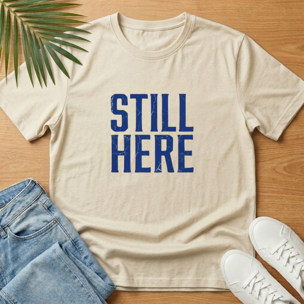 Still Here T-Shirt