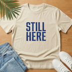 Still Here T-Shirt
