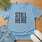 Still Here T-Shirt