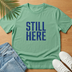 Still Here T-Shirt