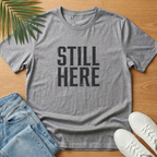 Still Here T-Shirt
