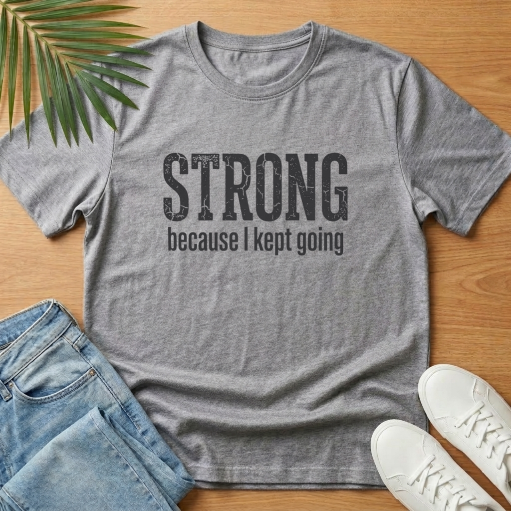 Strong Because I Kept Going T-Shirt