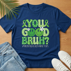 You Good Bruh? T-Shirt