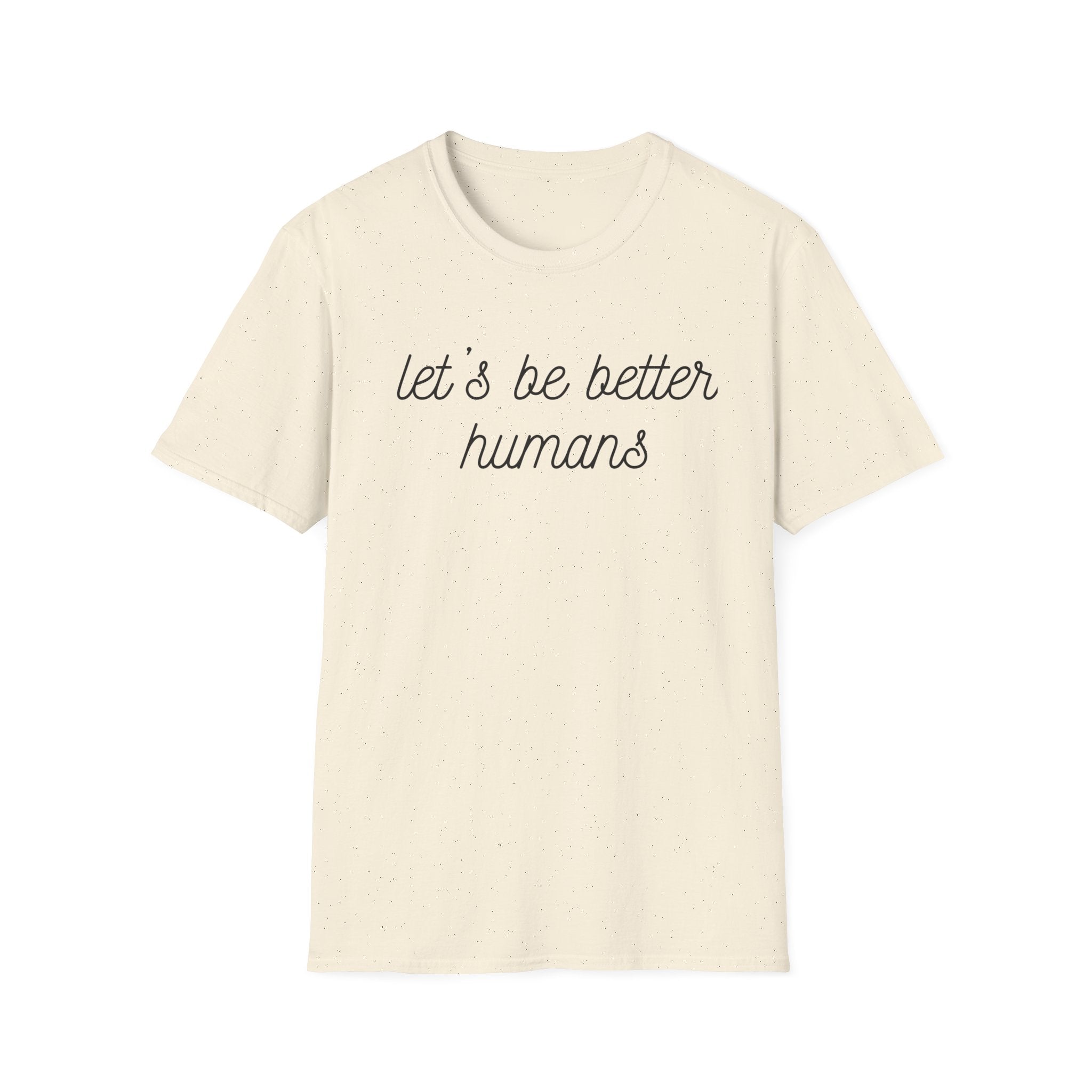Let's Be Better Humans T-Shirt