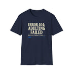 Error 404: Adulting Failed Funny Tech T-Shirt