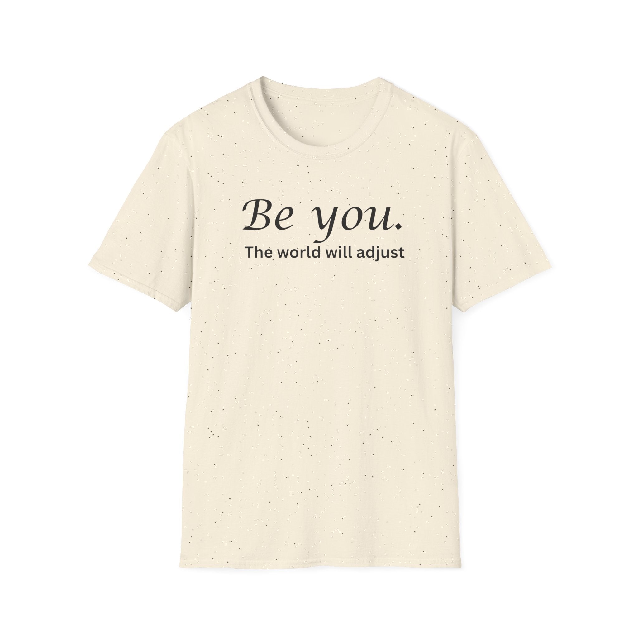 Be You - The World Will Adjust T-Shirt
