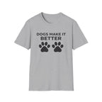 Dogs Make It Better T-Shirt